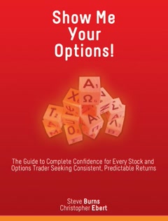 Show Me Your Options! The Guide to Complete Confidence for Every Stock and Options Trader Seeking Consistent, Predictable Returns