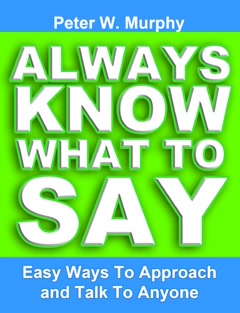 Always Know What To Say - Easy Ways To Approach And Talk To Anyone